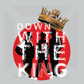 TRICOU DOWN WITH THE KING